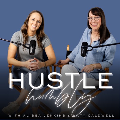 Hustle Humbly Podcast:Alissa Jenkins & Katy Caldwell