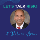 Let's Talk Risk! with Dr. Naveen Agarwal
