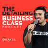 The Detailing Business Class Podcast - Oscar Gil