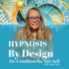 Hypnosis By Design Podcast - De-Condition the Not-Self and Integrate Your Unique Human Design Energetic Blueprint