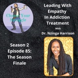 Leading With Empathy In Addiction Treatment With Dr. Nzinga Harrison (The Season Finale!)