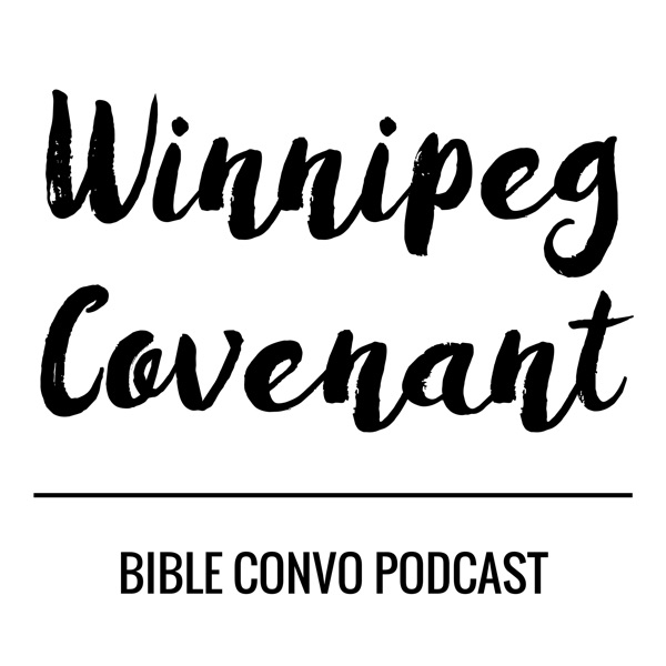 Winnipeg Covenant Bible Convo Podcast