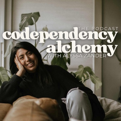 Codependency Alchemy: The Podcast:Alyssa Zander