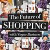 The Future of Shopping with Vogue Business - Vogue Business