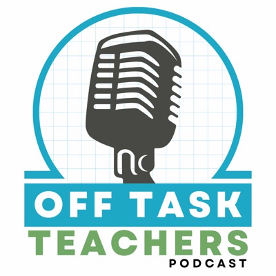Off Task Teachers Podcast Off Task Teachers Podcast