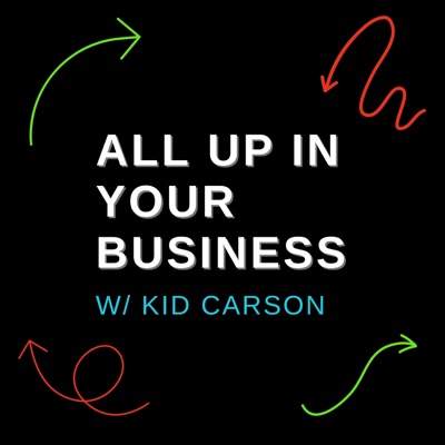 ALL UP IN YOUR BUSINESS w/ KID CARSON