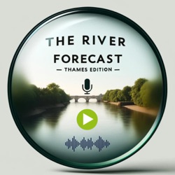 The River Forecast - Thames Edition May 5th 2024