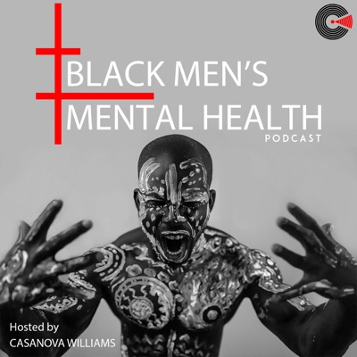 Black Men's Mental Health Podcast Black Men's Mental Health Podcast