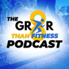 The GR8R Than Fitness Podcast - Greater Than Fitness