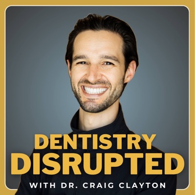 Dentistry Disrupted with Dr. Craig Clayton