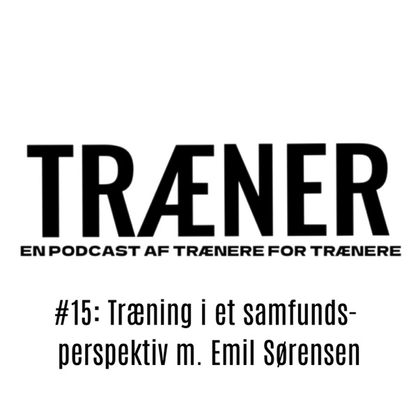 #15: Træning i et samfundsperspektiv m. Emil Sørensen - TRÆNER