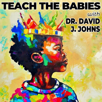 Teach the Babies w/ Dr. David J. Johns:Thomas Cunningham & Dr. David J. Johns