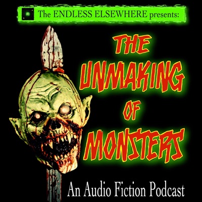 The Unmaking of Monsters