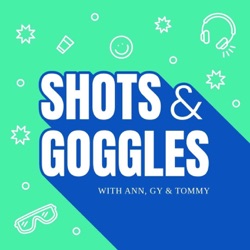 Shots & Goggles 