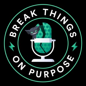 Break Things on Purpose