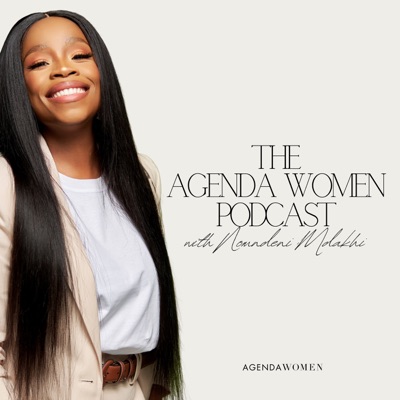The Agenda Women Podcast with Nomndeni Mdakhi The Agenda Women Podcast with Nomndeni Mdakhi