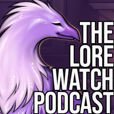 Lore Watch Podcast Lore Watch Podcast