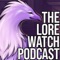 Lore Watch Podcast