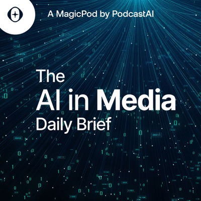 The AI in Media Daily Brief The AI in Media Daily Brief