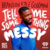 Tell Me Something Messy with Brandon Kyle Goodman