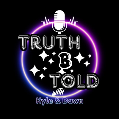 Truth B Told with Kyle and Dawn Truth B Told with Kyle and Dawn