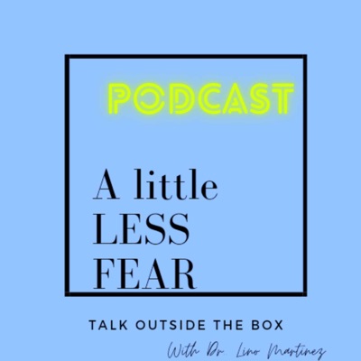 A Little Less Fear Podcast The Dr. Lino Show