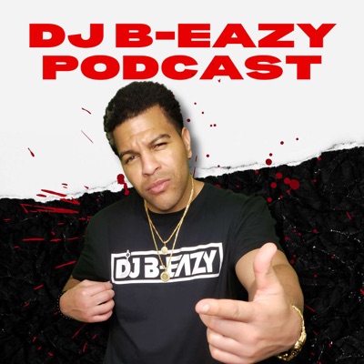 DJ B-EAZY PODCAST! DJ B-EAZY PODCAST!