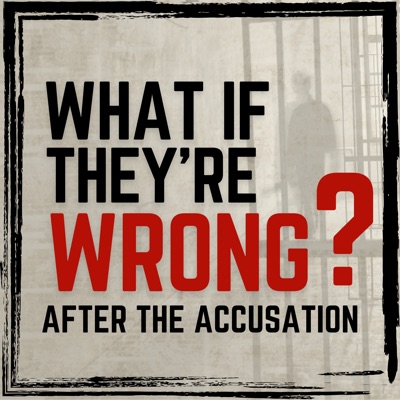 What If They’re Wrong? After the Accusation What If They’re Wrong? After the Accusation