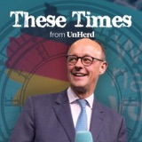 These Times - The German Election: Friedrich Merz, “Independence” from America, and the Rise of the Far Right.