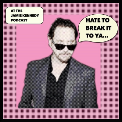 HATE TO BREAK IT TO YA with Jamie Kennedy HATE TO BREAK IT TO YA with Jamie Kennedy