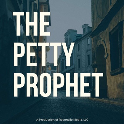 The Petty Prophet Podcast