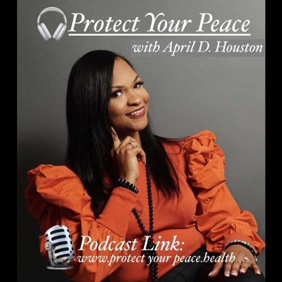 Protect Your Peace with April D. Houston