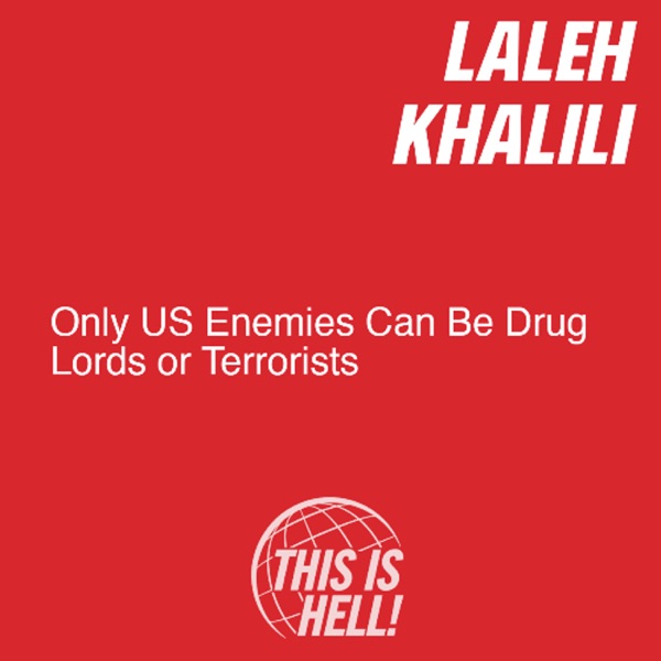 Only US Enemies Can Be Drug Lords or Terrorists / Laleh Khalili photo