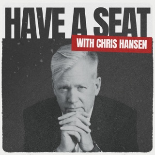 Have A Seat with Chris Hansen podcast artwork