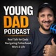 Parenting Tips: Young Dad Podcast