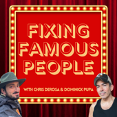 Fixing Famous People with Chris DeRosa & Dominick Pupa