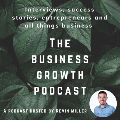 The Business Growth Podcast with Kevin Miller