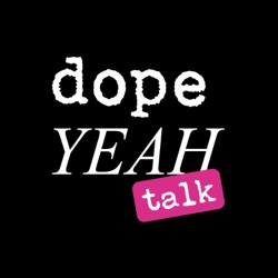 dopeYEAH talk