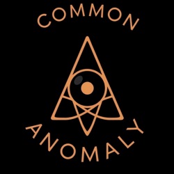 The Common Anomaly Podcast