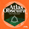 The Atlas Obscura Podcast - Stitcher Studios & Atlas Obscura