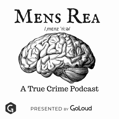 Mens Rea: A true crime podcast Mens Rea: A true crime podcast