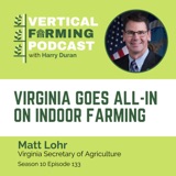 Virginia Goes All-In on Indoor Farming with Secretary of Agriculture Matt Lohr