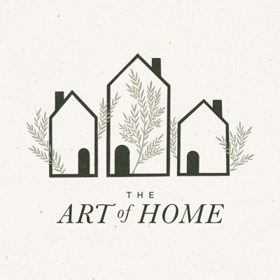 The Art of Home: A Podcast for Homemakers The Art of Home: A Podcast for Homemakers