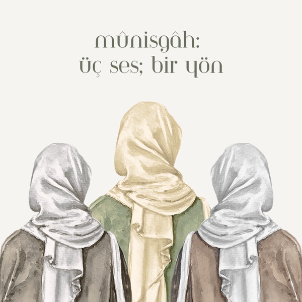 Mûnisgâh: Üç Ses, Bir Yön