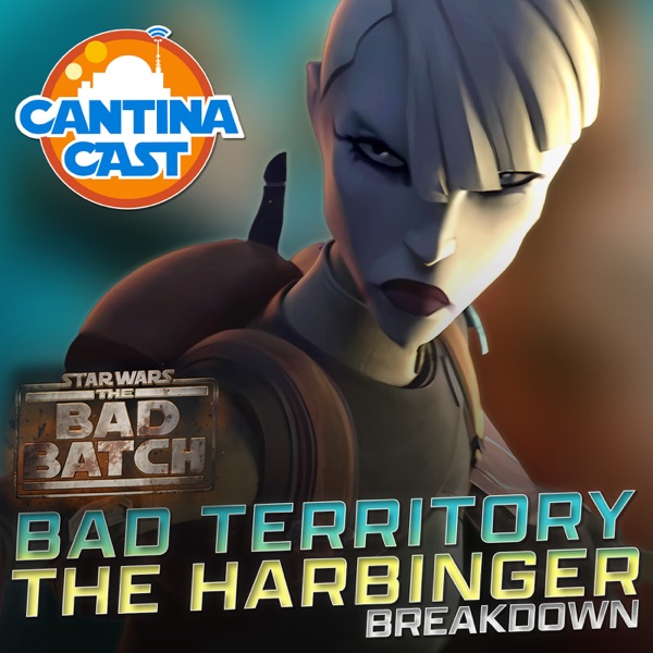 546 - The Bad Batch: Bad Territory and The Harbinger Breakdown photo