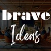 Brave Ideas