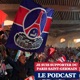 Je suis supporter du Paris Saint-Germain, le Podcast.