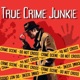 True Crime Junkie