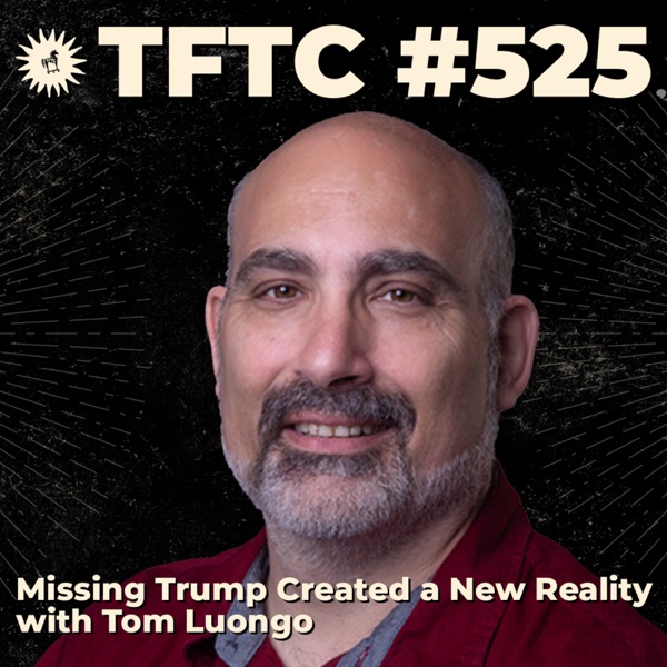 #525: Missing Trump Created a New Reality with Tom Luongo photo