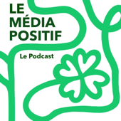 Le Média Positif - Le Podcast